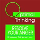 Resolve Your Anger: With Optimal Thinking by Rosalene Glickman